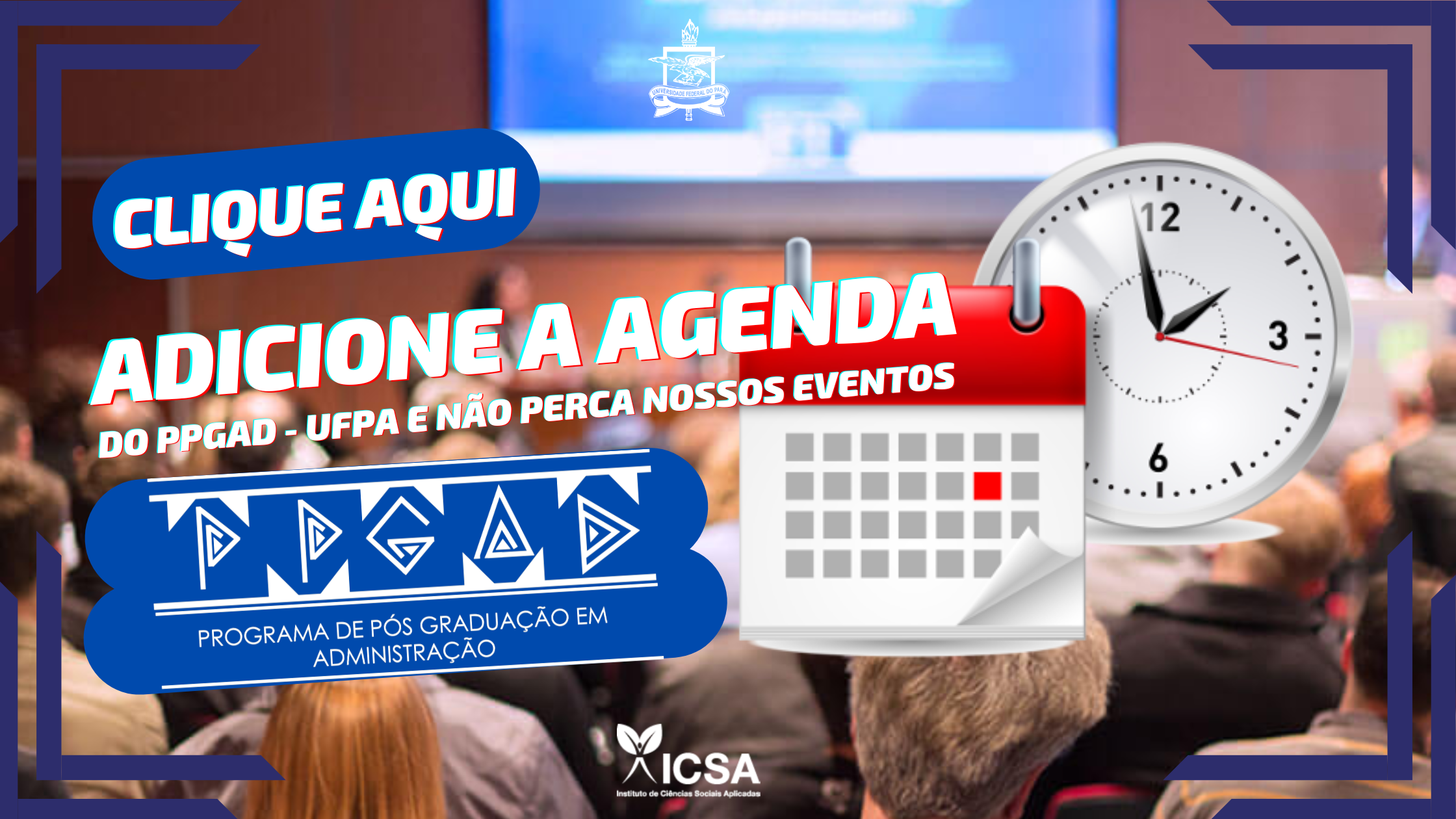 Adicione a agenda do PPGAD e não perca nossas defesas e eventos